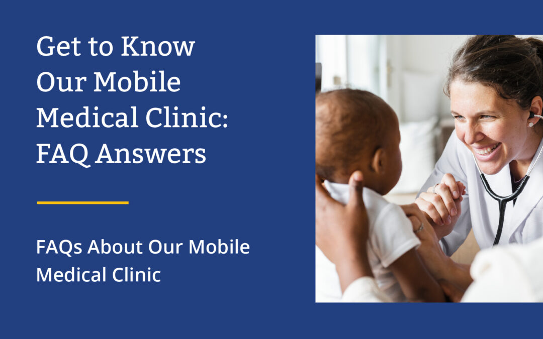 Get to Know Our Mobile Medical Clinic: FAQ Answers