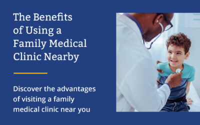 The Benefits of Using a Family Medical Clinic Nearby